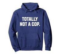 Totally Not A Cop! Funny Undercover Police Pullover Hoodie, Adult Unisex, Navy Blue, Medium