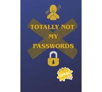 Totally NOT My Passwords: A Funny Internet Password Logbook & Organizer - Password Keeper Notebook for Website Logins, Usernames and Passwords