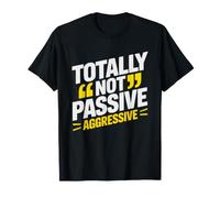 Totally Not Passive Aggressive Communication Style Humor T-Shirt