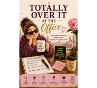 Totally Over It at the Office: The Gen X Woman's Workplace Survival Book - Menopause, Meetings & Moving On (GenXWomen Reset)