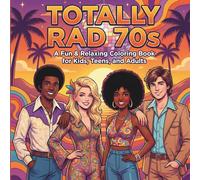 Totally Rad 70s: A Fun & Relaxing Coloring Book for Kids, Teens, and Adults - Groovy Retro Designs Inspired by Disco, Fashion & Free-Spirit Vibes