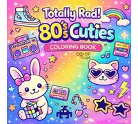 Totally Rad! 80’s Cuties: Coloring Book