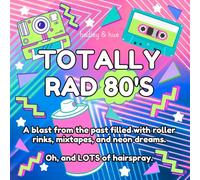 Totally Rad 80's: A blast from the past filled with roller rinks, mixtapes, and neon dreams. Oh, and LOTS of hairspray. (Decade Dreams)