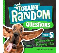 Totally Random Questions Volume 5: 101 Incredible &and Intriguing Q&As (Totally Random Questions (#5))