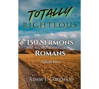 Totally Righteous: 150 Sermons from Paul's Letter to the Romans (Volume Two)