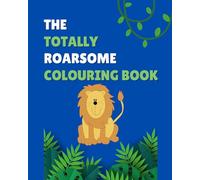 Totally Roarsome Colouring Book for Kids Ages 4-7: Jungle Animal Adventures, Funny Costumes, and Preschool Coloring Fun: A Silly Safari of Jungle Animals in Costumes, Perfect for Kids Ages 4-7