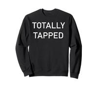 Totally Tapped Funny Sweatshirt