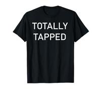 Totally Tapped Funny T-Shirt