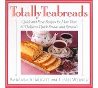 Totally Teabreads/Quick and Easy Recipes for More Than 60 Delicious Quick Breads and Spreads