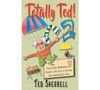 Totally Ted 2!: More Witty Reflections on Modern Life from a Grumpy Old Westcountry Man