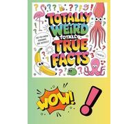 Totally Weird, Totally True: Fun Facts So Strange, You Won’t Believe They’re Real! (Trivia)