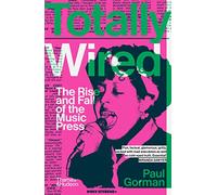 Totally Wired: The Rise and Fall of the Music Press