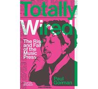 Totally Wired: The Rise and Fall of the Music Press