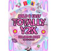 Totally Y2K Coloring Book: Bold and Easy Coloring Book for Adults and Teens 2000's Nostalgia, Fashion, Music, and Pop Culture Aesthetic for Relaxation ... (Noras Village: Coloring Through the Decades)