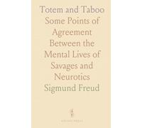 Totem and Taboo: Some Points of Agreement Between the Mental Lives of Savages and Neurotics