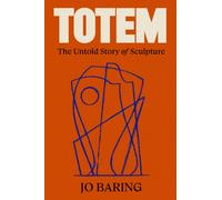 Totem : The Untold Story of Sculpture