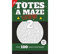 Totes a Maze: Extreme Vol. 2: Over 100 Expert-Level Mazes for Ages 10+