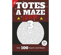 Totes a Maze: Extreme Vol. 3: Over 100 Expert-Level Mazes for Ages 10+