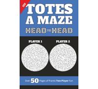 Totes a Maze: Head to Head: Over 50 Pages of Frantic Two-Player Fun
