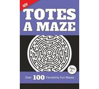 Totes a Maze Vol. 1: Over 100 Fiendishly Fun Mazes for Ages 8+