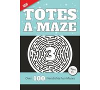 Totes a Maze Vol. 3: Over 100 Fiendishly Fun Mazes for Ages 8+