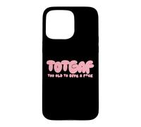 Totgaf - Too Old To Give A Fck Funny Sarcastic Humorous Case for iPhone 15 Pro Max
