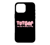 Totgaf - Too Old To Give A Fck Funny Sarcastic Humorous Case for iPhone 16 Pro Max