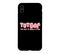 Totgaf - Too Old To Give A Fck Funny Sarcastic Humorous Case for iPhone XS Max