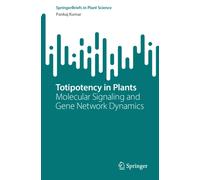 Totipotency in Plants : Molecular Signaling and Gene Network Dynamics