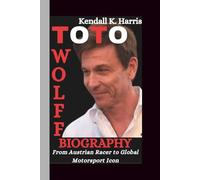 TOTO WOLFF BIOGRAPHY: From Austrian Racer to Global Motorsport Icon