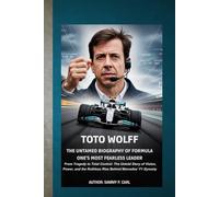 TOTO WOLFF: THE UNTAMED BIOGRAPHY OF FORMULA ONE’S MOST FEARLESS LEADER: From Tragedy to Total Control: The Untold Story of Vision, Power, and the Ruthless Rise Behind Mercedes’ F1 Dynasty