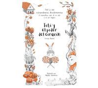 Totó y el poder del corazón (Totó y sus extraordinarios descubrimientos: el maravilloso viaje de un niño a su ser mágico)