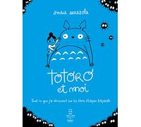 Totoro et moi: Tout ce que j'ai découvert sur les films d'Hayao Miyazaki