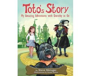 Toto's Story: My Amazing Adventures with Dorothy in Oz