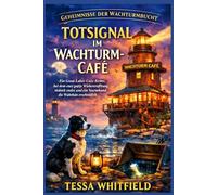 Totsignal im Wachturm-Café: Ein Great Lakes Cozy-Krimi , bei dem eine große Wiedereröffnung in einer Tragödie endet und ein Sturmhund der Wahrheit auf die Spur kommt. (Geheimnisse der Wachturmbucht)