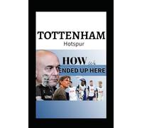 Tottenham Hotspur: How We Ended Up Here - An Exclusive Inside Story, The Daniel Levy Flaw ,The Postecoglou Rift And Next Gamble Beyond Thomas Frank Revolution