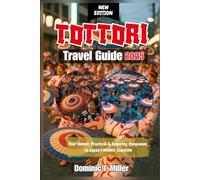 TOTTORI TRAVEL GUIDE 2025: Your Honest, Practical & Inspiring Companion to Japan’s Wildest Coastline