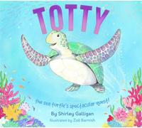 Totty: The Sea Turtle's Spectacular Quest!: 2 (Children's Conservation Stories by Shirley Galligan)