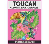 Toucan Coloring Book For Adults: Stress-relief Coloring Book For Grown-ups