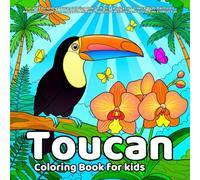Toucan Coloring Book: Fun and Educational Toucan Coloring Book for Kids, Featuring Cute Tropical Birds, Rainforest Adventures, Jungle Scenes, Playful ... Activities, and Stress-Free Creative Fun