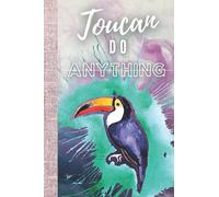 Toucan Do Anything: This Fun Motivational Toucan Notebook Is The Perfect Gift For Any Bird Lovers Out There.