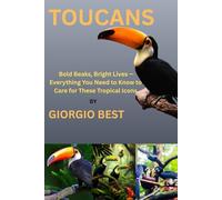 TOUCANS: Bold Beaks, Bright Lives - Everything You Need to Know to Care for These Tropical Icons