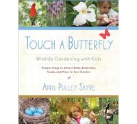 Touch a Butterfly: Wildlife Gardening with Kids--Simple Ways to Attract Birds, Butterflies, Toads, and More to Your Garden