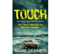 TOUCH: A DI Charlotte Savage Novel: A Gripping Serial Killer Thriller Featuring a Compelling Female Detective