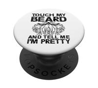 Touch Beard Tell Me I'm Pretty Bearded Men Dad PopSockets Adhesive PopGrip