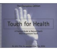 Touch For Health: New Edition: A Practical Guide to Natural Health with Acupressure Touch and Massag: Written by John Thie and Matthew Thie, 2006 Edition, (New Ed) Publisher: DeVorss & Company [Spiral-bound]