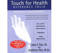 Touch for Health Reference Folio: With Chinese 5 Element Metaphors: Balancing Posture, Attitude & energy using Touch Reflexes, Acupressure, and Creative Dialogue-Visualization