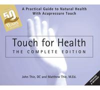 Touch for Health: The 50th Anniversary : A Practical Guide to Natural Health with Acupressure Touch and Massage
