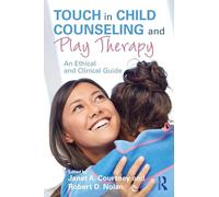 Touch in Child Counseling and Play Therapy: An Ethical and Clinical Guide