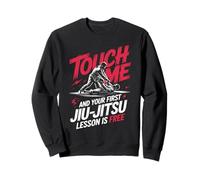 Touch Me And Your First Jiu Jitsu Lesson Is Free Sweatshirt